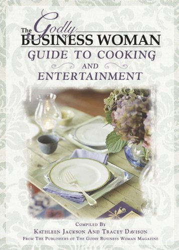 The Godly Business Woman Guide to Cooking & Entertainment Paperback – June 25, 2004 by Kathleen Jackson (Author), Tracey Davison (Author)