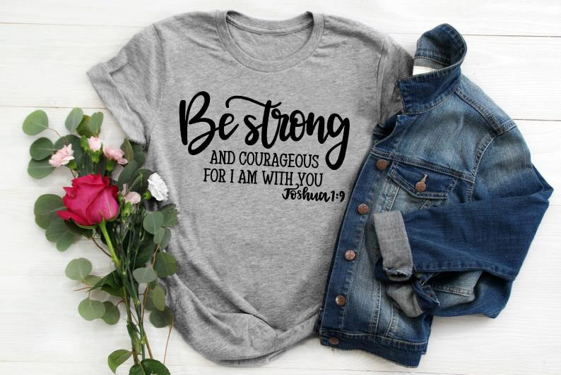 Be Strong and Courageous Christian T-Shirt Joshua 1:9 | "Wear His Word' Collection