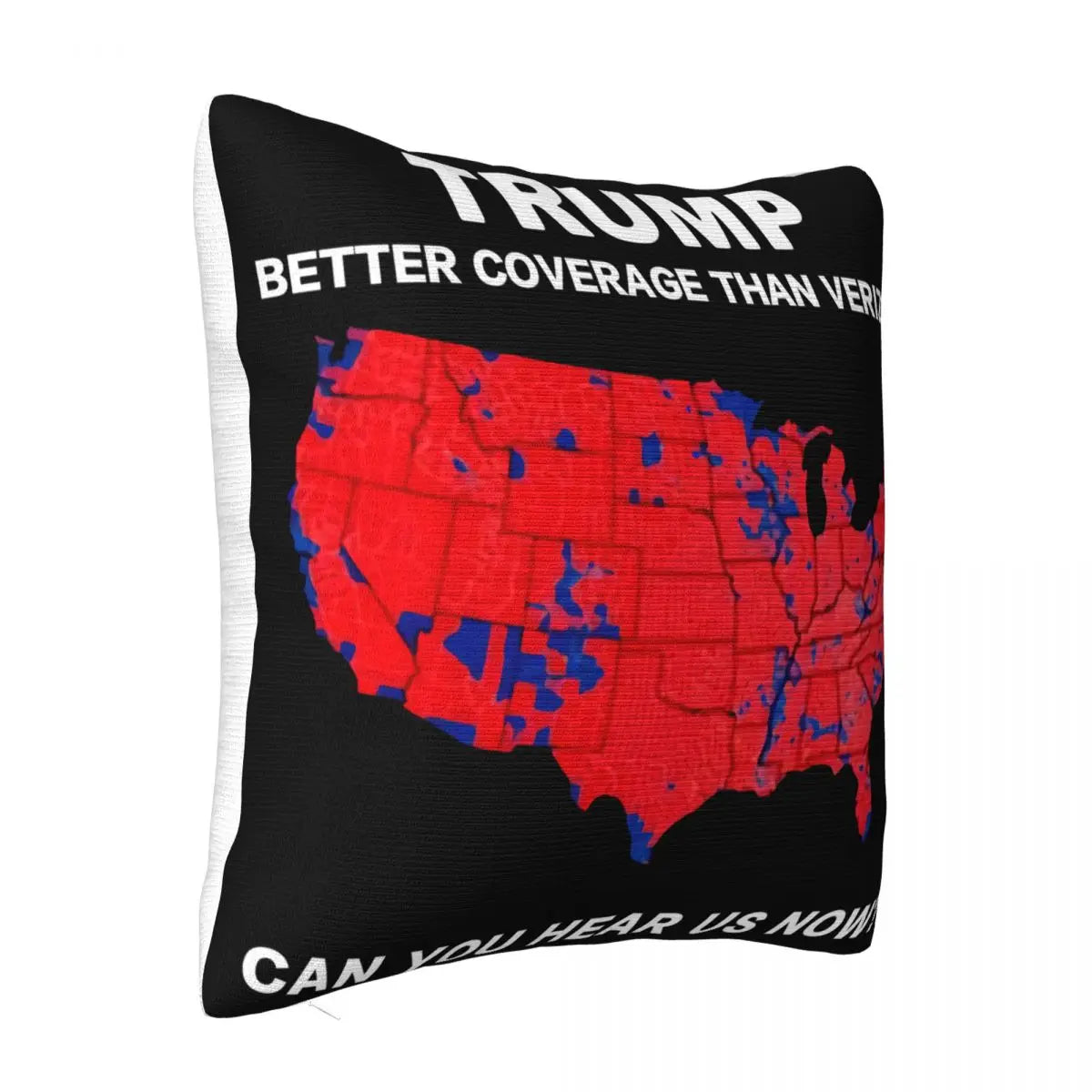 Trump Better Coverage Than Verizon Can You Hear Us ~ Pillow Case